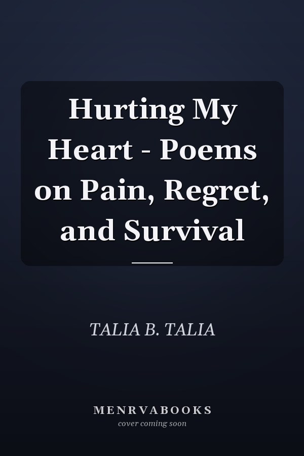 Hurting My Heart - Poems on Pain, Regret, and Survival