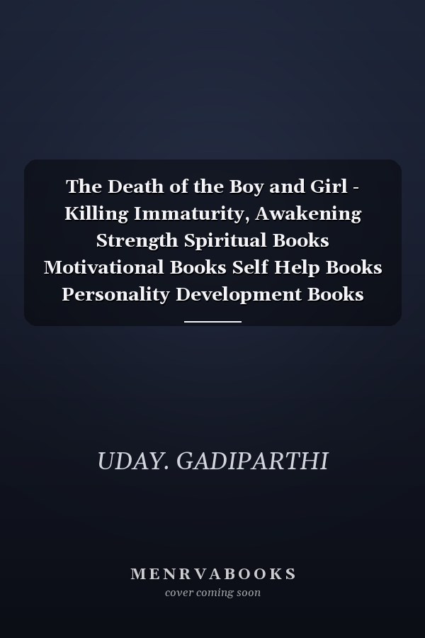 The Death of the Boy and Girl - Killing Immaturity, Awakening Strength Spiritual Books Motivational Books Self Help Books Personality Development Books