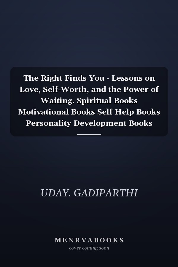 The Right Finds You - Lessons on Love, Self-Worth, and the Power of Waiting. Spiritual Books Motivational Books Self Help Books Personality Development Books