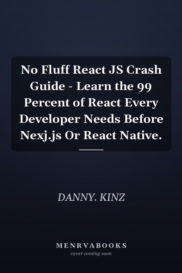 No Fluff React JS Crash Guide - Learn the 99 Percent of React Every Developer Needs Before Nexj.js Or React Native.