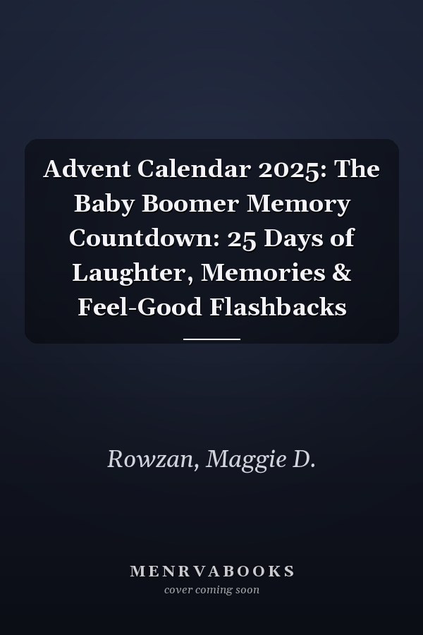 Advent Calendar 2025: The Baby Boomer Memory Countdown: 25 Days of Laughter, Memories & Feel-Good Flashbacks
