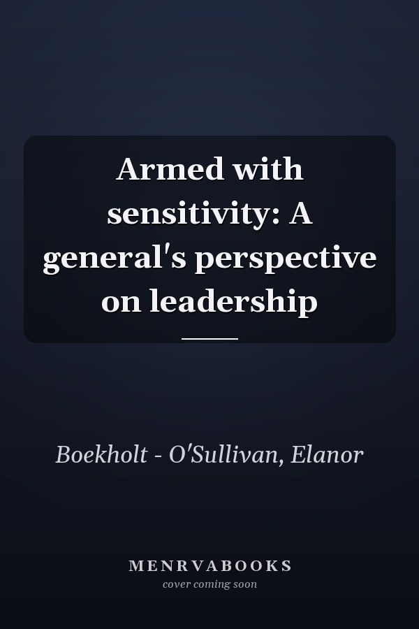 Armed with sensitivity: A general's perspective on leadership