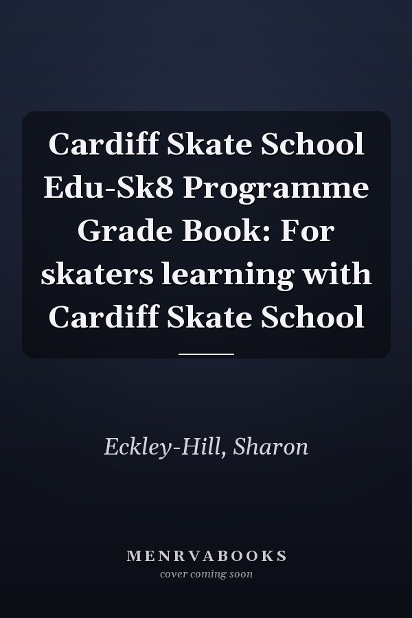 Cardiff Skate School Edu-Sk8 Programme Grade Book: For skaters learning with Cardiff Skate School
