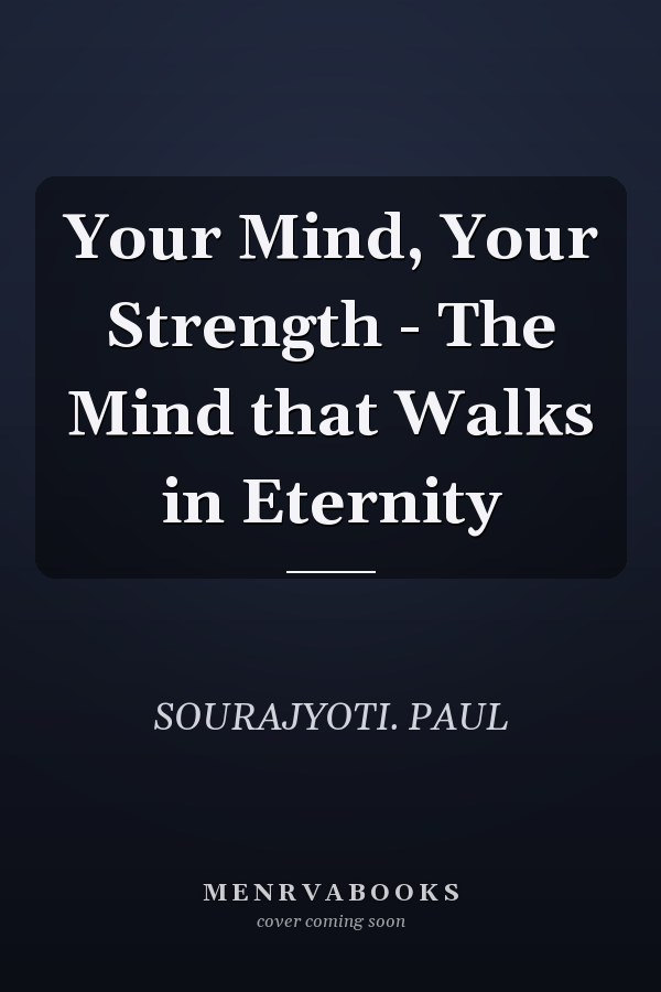 Your Mind, Your Strength - The Mind that Walks in Eternity