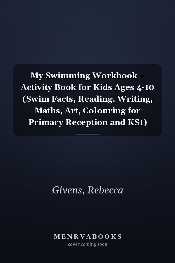 My Swimming Workbook – Activity Book for Kids Ages 4-10 (Swim Facts, Reading, Writing, Maths, Art, Colouring for Primary Reception and KS1)