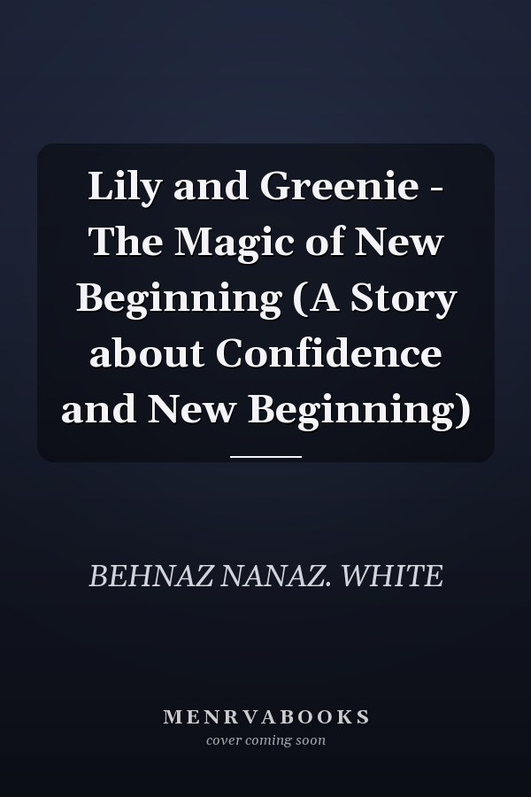 Lily and Greenie - The Magic of New Beginning (A Story about Confidence and New Beginning)