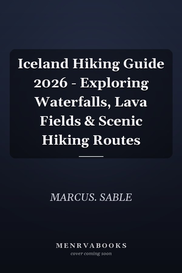Iceland Hiking Guide 2026 - Exploring Waterfalls, Lava Fields & Scenic Hiking Routes