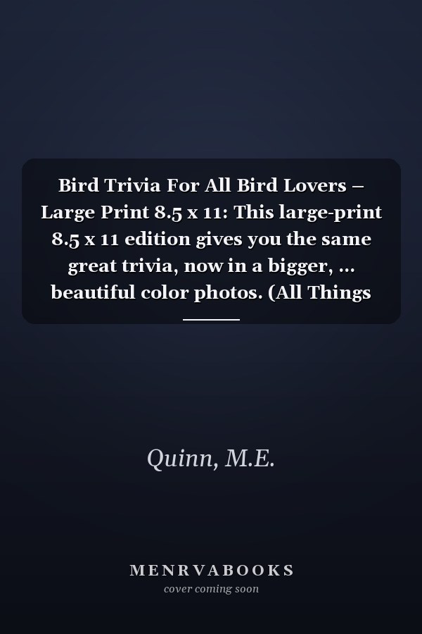 Bird Trivia For All Bird Lovers – Large Print 8.5 x 11: This large-print 8.5 x 11 edition gives you the same great trivia, now in a bigger, ... beautiful color photos. (All Things Birds)