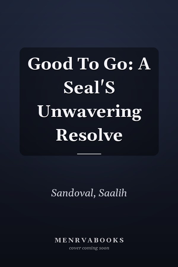 Good To Go: A Seal'S Unwavering Resolve