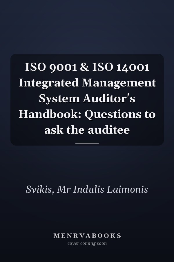 ISO 9001 & ISO 14001 Integrated Management System Auditor's Handbook: Questions to ask the auditee