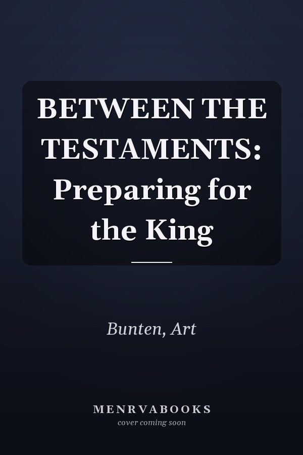 BETWEEN THE TESTAMENTS: Preparing for the King