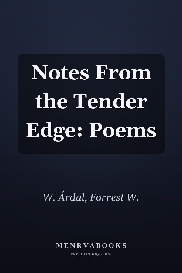 Notes From the Tender Edge: Poems