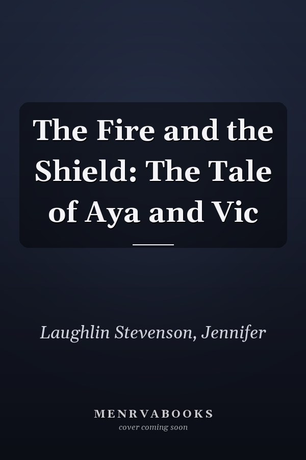 The Fire and the Shield: The Tale of Aya and Vic