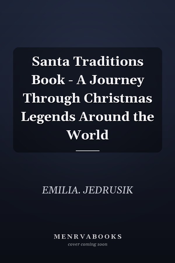 Santa Traditions Book - A Journey Through Christmas Legends Around the World