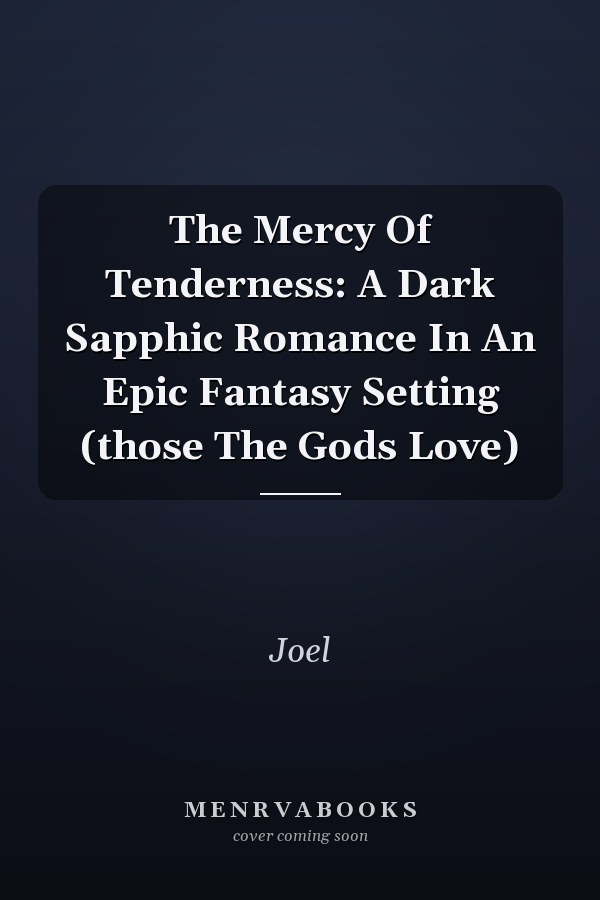 The Mercy Of Tenderness: A Dark Sapphic Romance In An Epic Fantasy Setting (those The Gods Love)