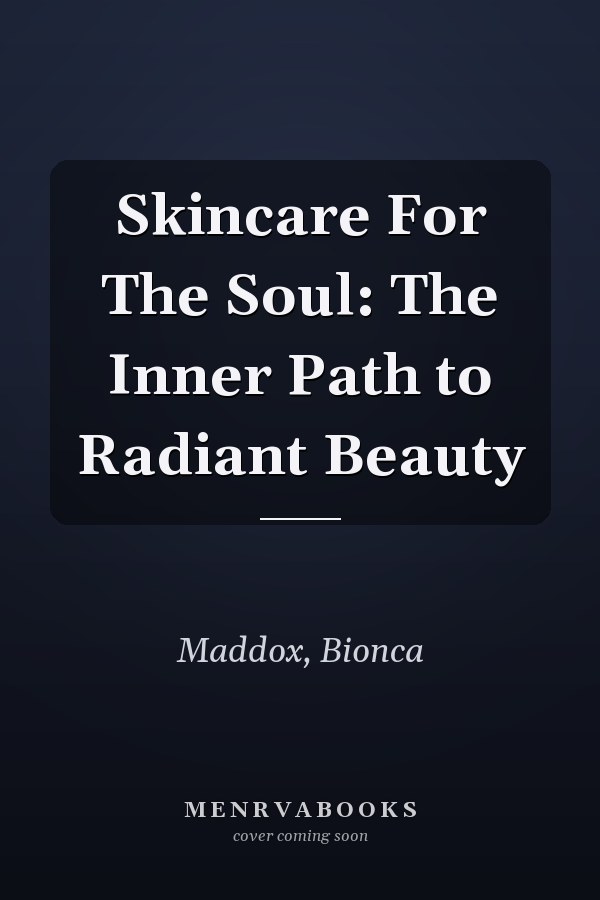 Skincare For The Soul: The Inner Path to Radiant Beauty