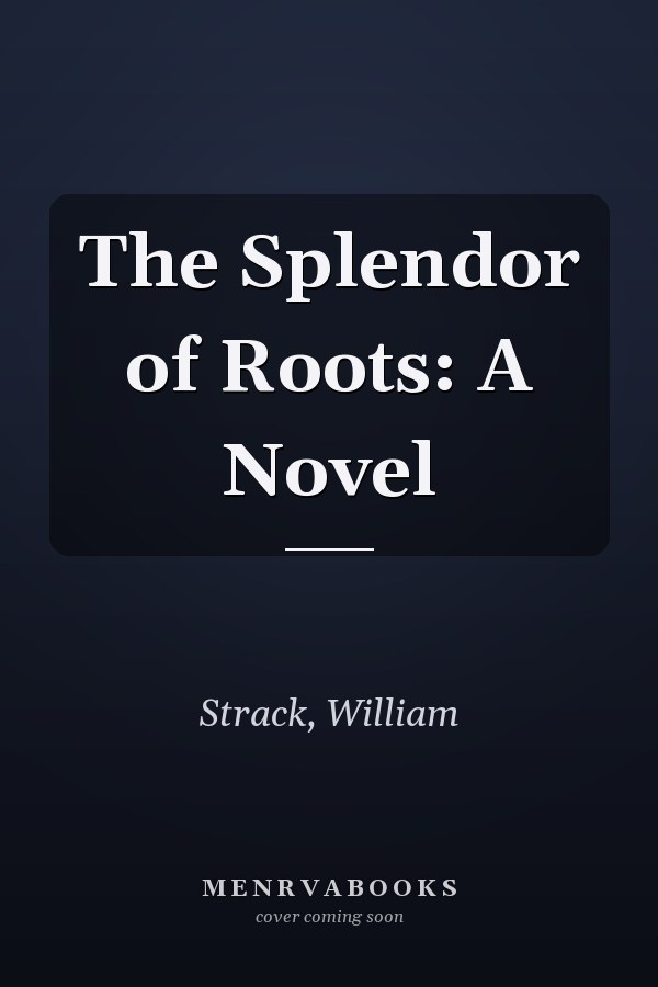The Splendor of Roots: A Novel