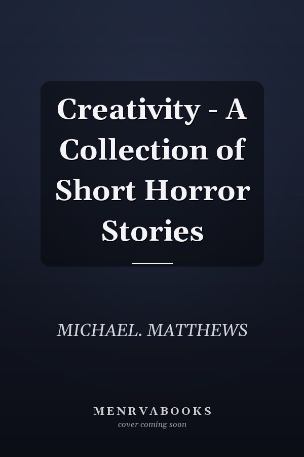Creativity - A Collection of Short Horror Stories