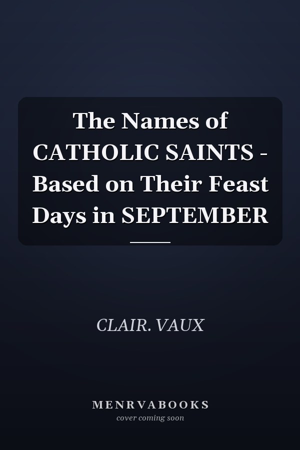 The Names of CATHOLIC SAINTS - Based on Their Feast Days in SEPTEMBER