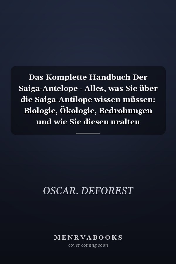 Das Komplette Handbuch Der Saiga-Antelope - Alles, was Sie über die Saiga-Antilope wissen müssen: Biologie, Ökologie, Bedrohungen und wie Sie diesen uralten Steppenbewohner schützen können.