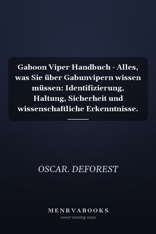Gaboon Viper Handbuch - Alles, was Sie über Gabunvipern wissen müssen: Identifizierung, Haltung, Sicherheit und wissenschaftliche Erkenntnisse.