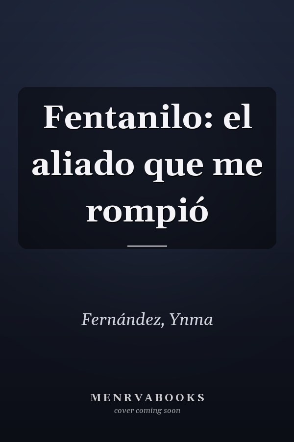 Fentanilo: el aliado que me rompió