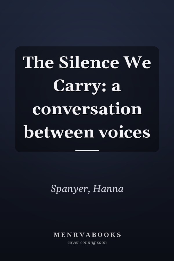 The Silence We Carry: a conversation between voices