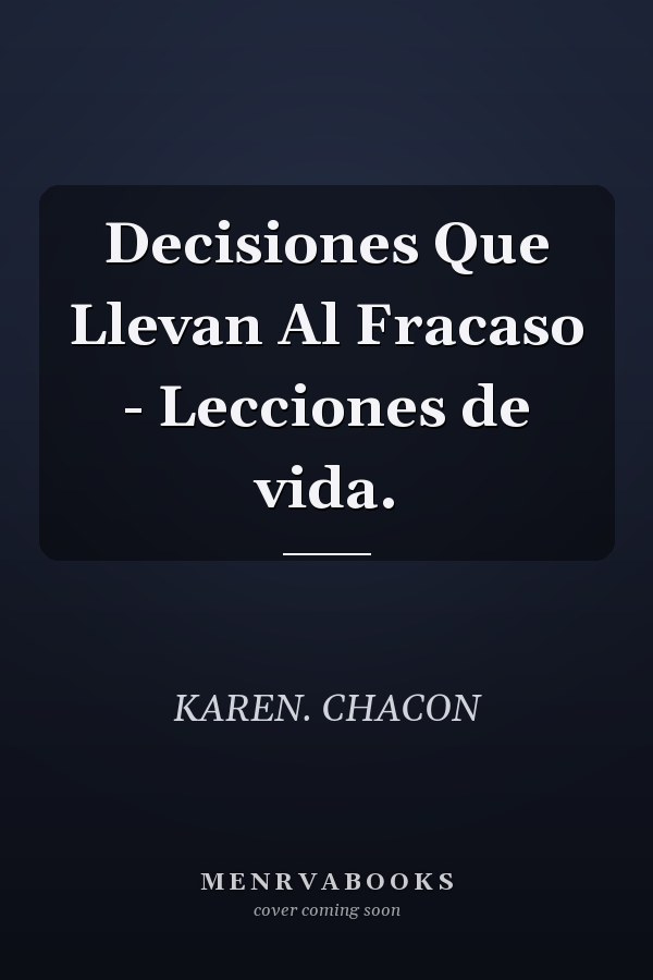 Decisiones Que Llevan Al Fracaso - Lecciones de vida.