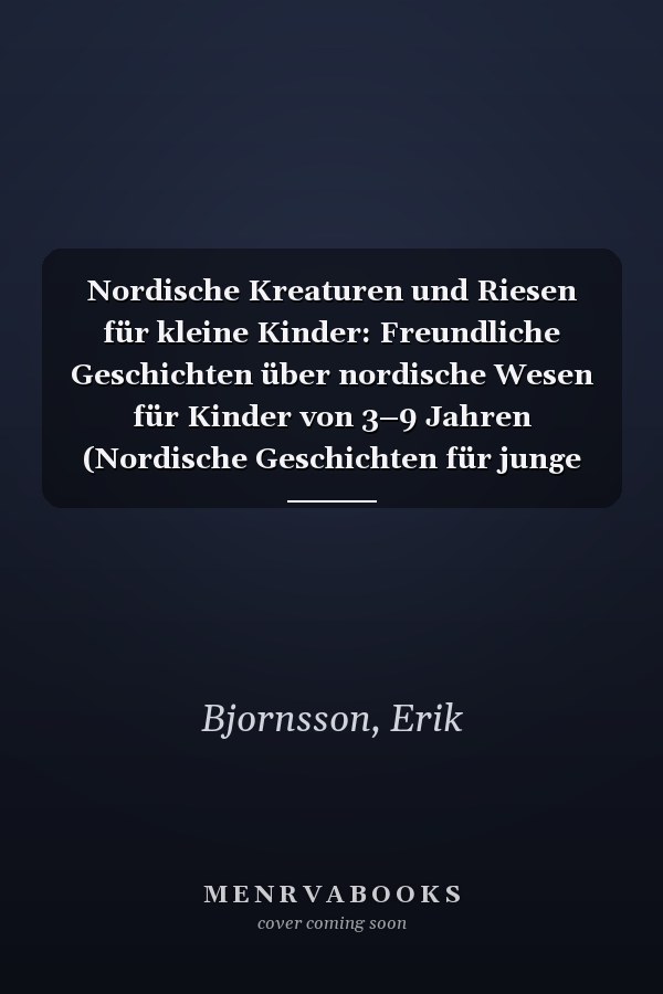 Nordische Kreaturen und Riesen für kleine Kinder: Freundliche Geschichten über nordische Wesen für Kinder von 3–9 Jahren (Nordische Geschichten für junge Entdecker) (German Edition)