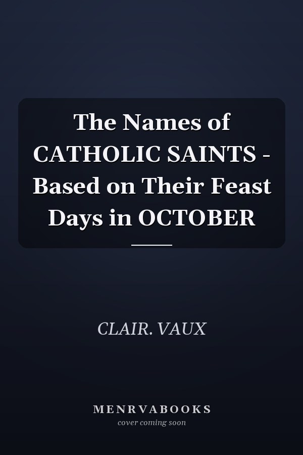 The Names of CATHOLIC SAINTS - Based on Their Feast Days in OCTOBER