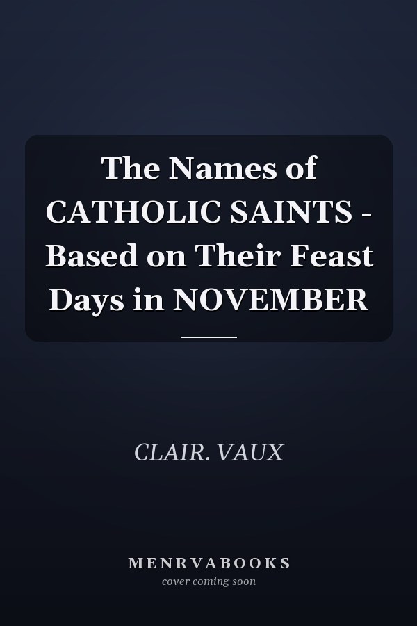The Names of CATHOLIC SAINTS - Based on Their Feast Days in NOVEMBER