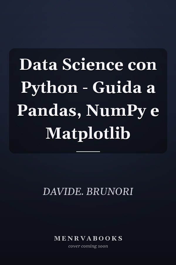 Data Science con Python - Guida a Pandas, NumPy e Matplotlib
