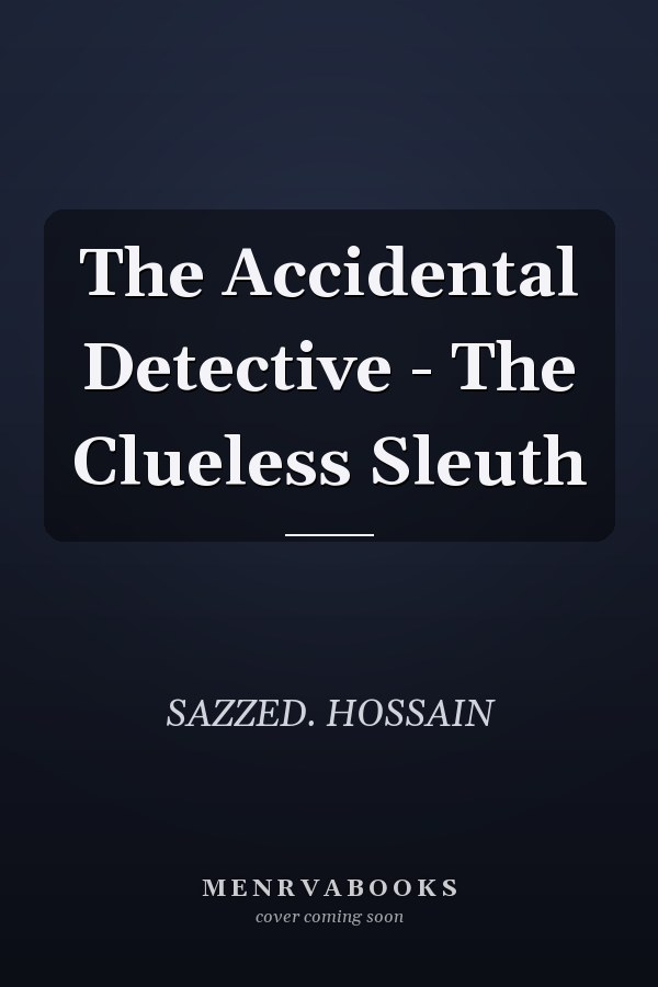 The Accidental Detective - The Clueless Sleuth