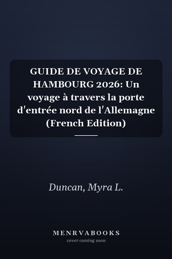 GUIDE DE VOYAGE DE HAMBOURG 2026: Un voyage à travers la porte d'entrée nord de l'Allemagne (French Edition)