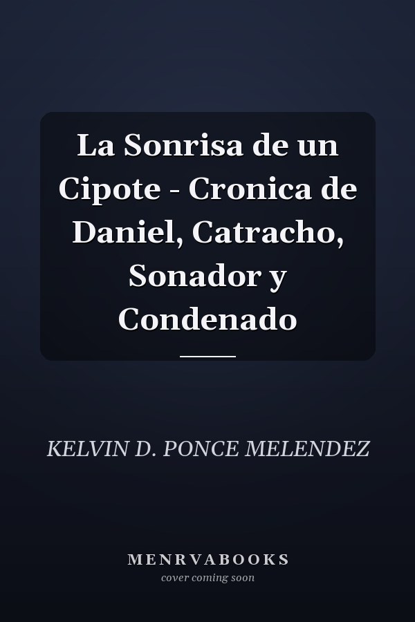 La Sonrisa de un Cipote - Cronica de Daniel, Catracho, Sonador y Condenado