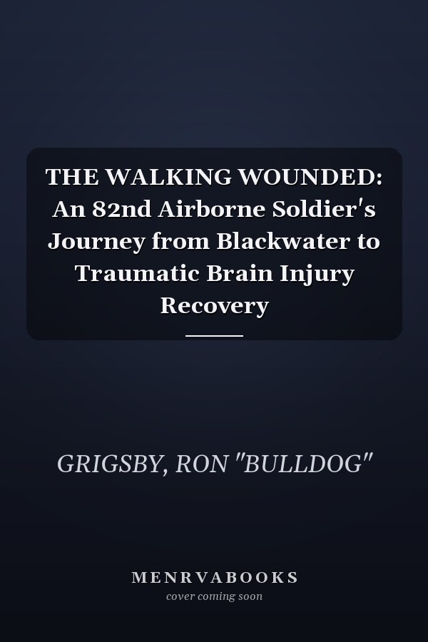 THE WALKING WOUNDED: An 82nd Airborne Soldier's Journey from Blackwater to Traumatic Brain Injury Recovery