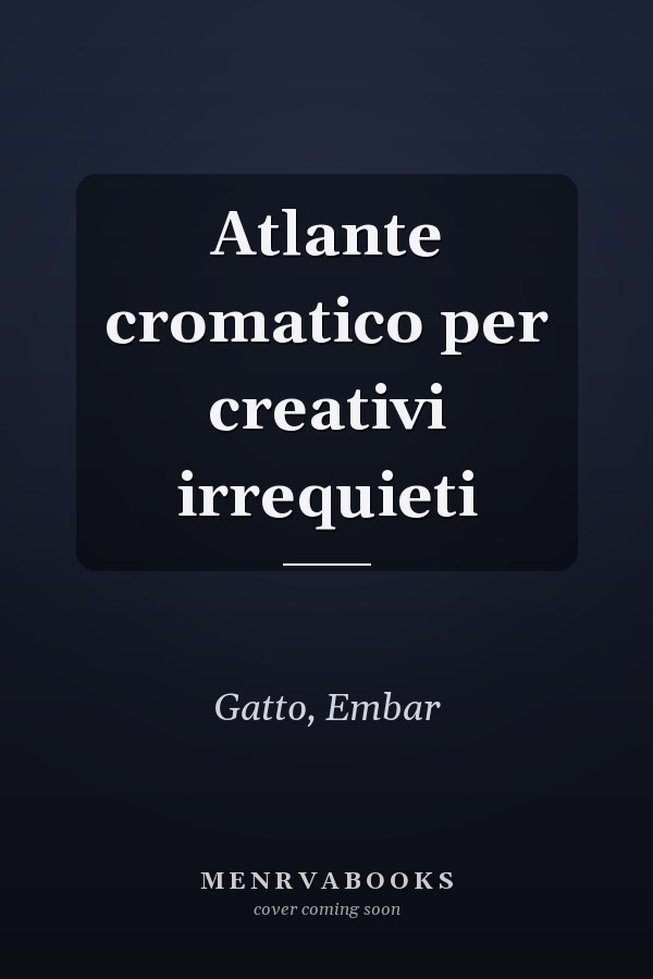 Atlante cromatico per creativi irrequieti