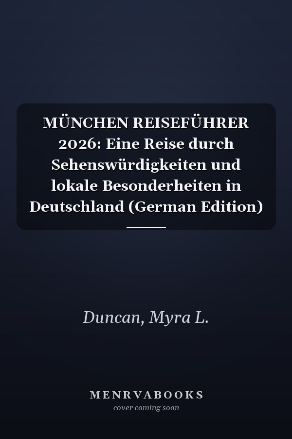 MÜNCHEN REISEFÜHRER 2026: Eine Reise durch Sehenswürdigkeiten und lokale Besonderheiten in Deutschland (German Edition)