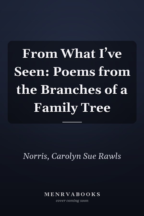 From What I’ve Seen: Poems from the Branches of a Family Tree