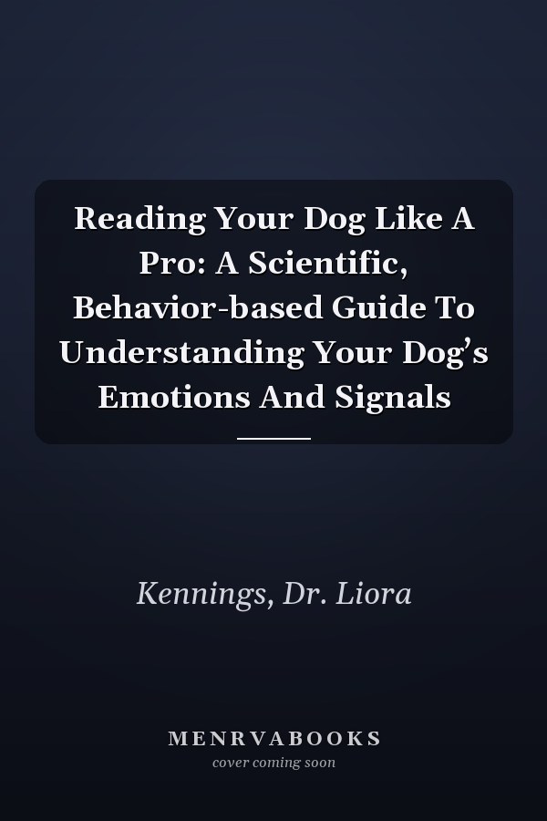 Reading Your Dog Like A Pro: A Scientific, Behavior-based Guide To Understanding Your Dog’s Emotions And Signals