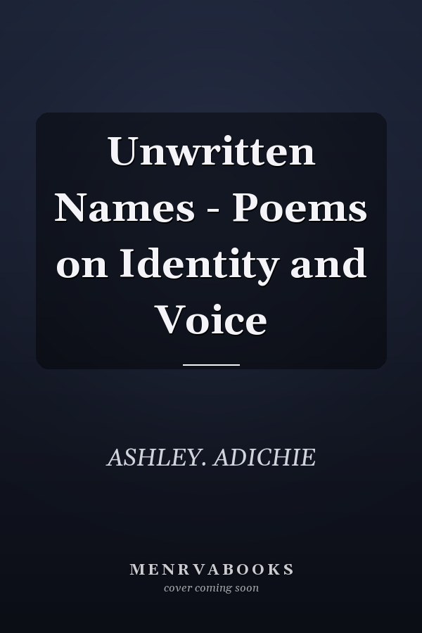 Unwritten Names - Poems on Identity and Voice