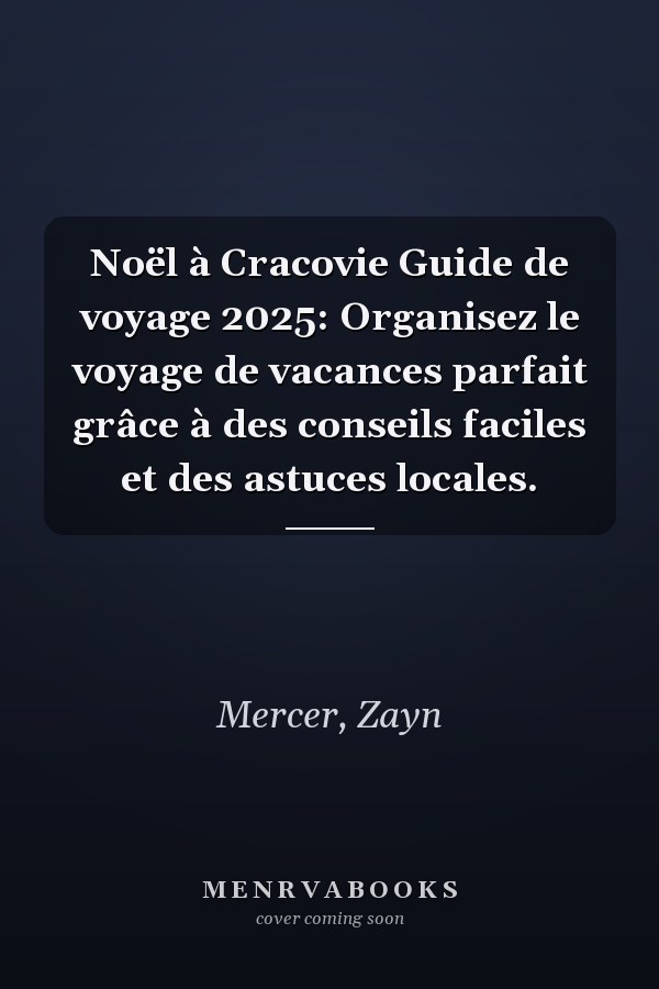 Noël à Cracovie Guide de voyage 2025: Organisez le voyage de vacances parfait grâce à des conseils faciles et des astuces locales.