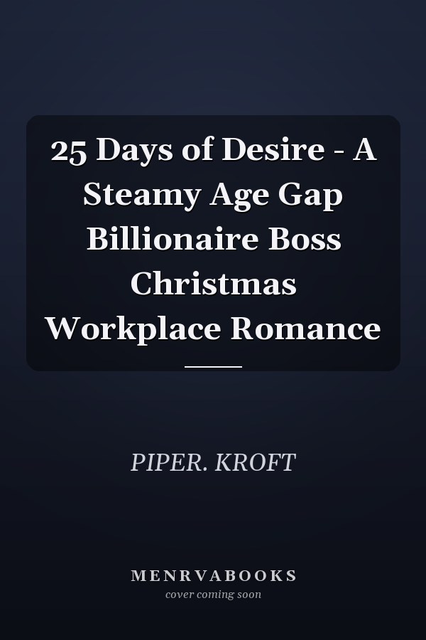 25 Days of Desire - A Steamy Age Gap Billionaire Boss Christmas Workplace Romance