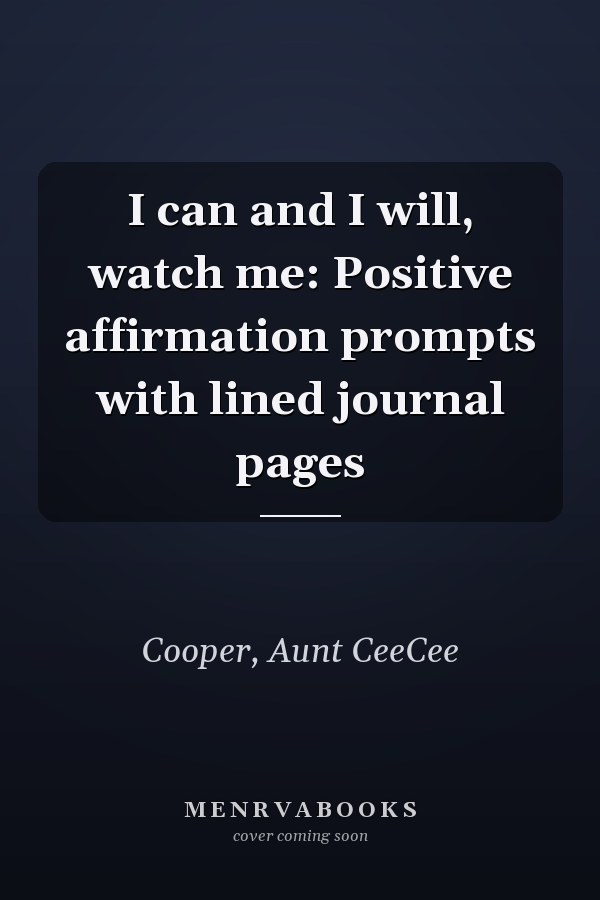 I can and I will, watch me: Positive affirmation prompts with lined journal pages