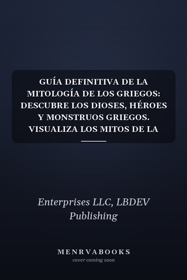 GUÍA DEFINITIVA DE LA MITOLOGÍA DE LOS GRIEGOS: DESCUBRE LOS DIOSES, HÉROES Y MONSTRUOS GRIEGOS. VISUALIZA LOS MITOS DE LA ANTIGUA GRECIA Y CÓMO AÚN ... (World Mythology Series) (Spanish Edition)
