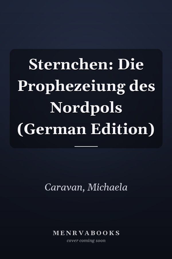 Sternchen: Die Prophezeiung des Nordpols (German Edition)