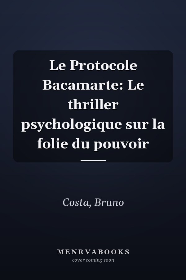 Le Protocole Bacamarte: Le thriller psychologique sur la folie du pouvoir