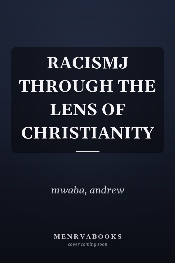 RACISMJ THROUGH THE LENS OF CHRISTIANITY