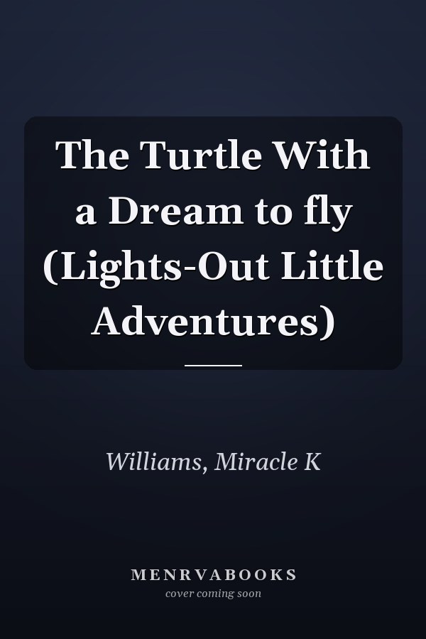 The Turtle With a Dream to fly (Lights-Out Little Adventures)