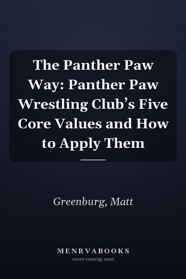 The Panther Paw Way: Panther Paw Wrestling Club’s Five Core Values and How to Apply Them